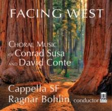 Facing West: Choral Music of Conrad Susa and David Conte