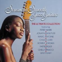 Sensuous Smooth Jazz Guitar - The Ultimate Collection