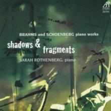 Shadows & Fragments: Brahms and Schoenberg Piano Works