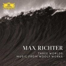 Max Richter: Three Worlds: Music From Woolf Works