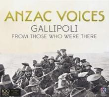 Anzac Voices: Gallipolo From Those Who Were There