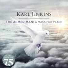 Karl Jenkins: The Armed Man - A Mass for Peace