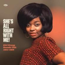 She's All Right With Me!: Girl Group Sounds USA 1961-1968