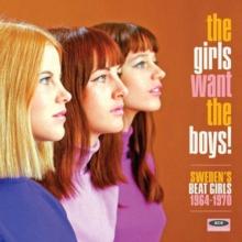 The Girls Want The Boys!: Sweden's Beat Girls 1964-1970