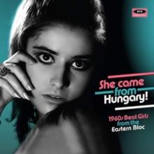 She Came From Hungary!: 1960's Beat Girls From The Eastern Bloc