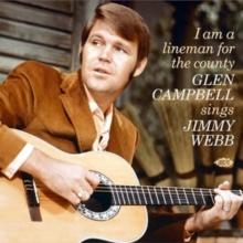 I Am A Lineman For The County: Glen Campbell Sings Jimmy Webb