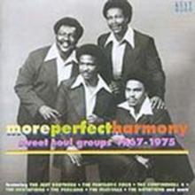 More Perfect Harmony: Sweet Soul Groups 1967 - 1975