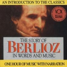 The Story of Berlioz in Words and Muic