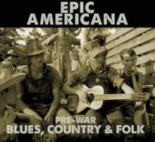 Epic Americana: Pre-war Blues, Country & Folk