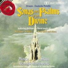 Songs and Psalms of the Divine: Choral Music of Strauss, Schtz, Scarlatti and Others