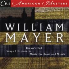 William Mayer: Dream's End/Songs & Miniatures/Music for Brass...