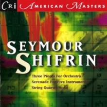 Seymour Shifrin: Three Pieces for Orchestra/Serenade for Five...