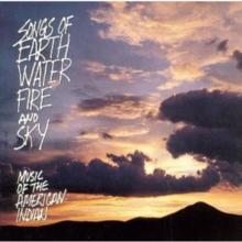 Songs Of Earth, Water, Fire And Sky: MUSIC OF THE AMERICAN INDIAN