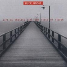 Huck Hodge: Life Is Endless Like Our Field Of Vision