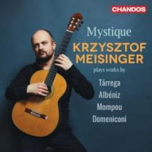 Mystique: Krzysztof Meisinger Plays Works By Trrega/Albniz/...