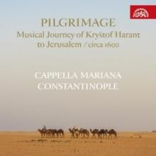 Pilgrimage: Musical Journey of Krystof Harant to Jerusalem/...