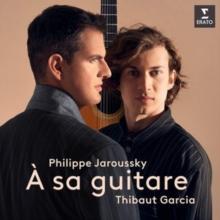 Philippe Jaroussky/Thibaut Garcia: A Sa Guitare (Deluxe Edition)