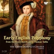 Early English Polyphony From The Eton Choirbook To Thomas Tallis