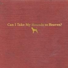 Can I Take My Hounds To Heaven?