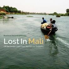 Riverboat Records Presents: Lost In Mali: Off The Beaten Track From Bamako To Timbuktu