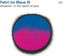 Fahrt Ins Blaue III: Dreamin' In The Spirit Of Jazz