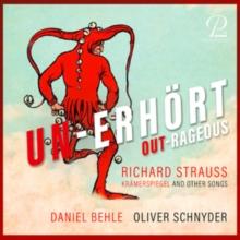 Richard Strauss: Un-Erhrt (Out-Rageous): Krmerspiegel and Other Songs