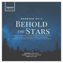 Rodrigo Ruiz: Behold the Stars: Violin Sonata/A Riveder Le Stelle/Piano Trio