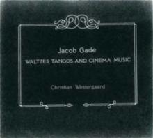 Jacob Gade: Waltzes, Tangos and Cinema Music