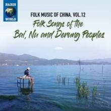 Folk Music of China: Folk Songs of the Bai, Nu and Derung Peoples