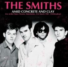 Amid Concrete And Clay: Live At The Palace Theatre, Manchester, 31st March 1985