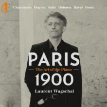 Laurent Wagschal: Paris 1900 - The Art Of The Piano