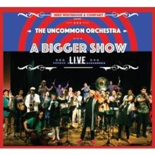 The Uncommon Orchestra: A Bigger Show - Live