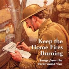 Keep the Home Fires Burning: Songs from the First World War