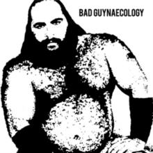 Bad Guynaecology (Limited Edition)