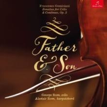 Father & Son: Francesco Geminiani: Sonatas for Cello & Continuo, Op. 5