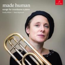 Made Human: Songs for Trombone & Piano