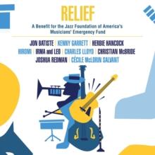 Relief - A Benefit For The Jazz Foundation Of America's Musicians: Emergency Fund