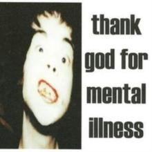 Thank God for Mental Illness