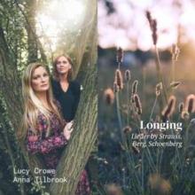 Lucy Crowe/Anna Tilbrook: Longing: Lieder By Strauss, Berg, Schoenberg