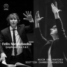 Felix Mendelssohn: Symphonies Nos. 3 & 5