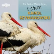 Karol Szymanowski: The Best of Martin Jones - Discover