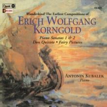 Erich Wolfgang Korngold: Piano Sonatas 1 & 2/Don Quixote/..