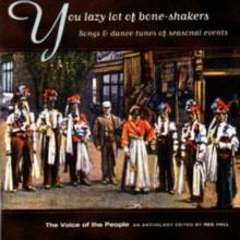 You Lazy Lot Of Bone-Shakers: Songs & dance tunes of seasonal events;The Voice of the Peop