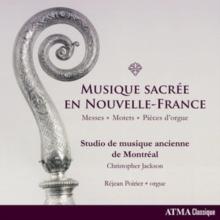 Musique Sacre En Nouvelle-France: Messes, Motets, Pieces D'orgue