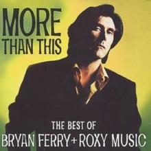 More Than This: The Best Of Bryan Ferry And Roxy Music