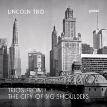 Lincoln Trio: Trios From The City Of Big Shadows