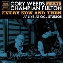 Cory Weeds Meets Champian Fulton: Every Now And Then