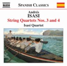 Andres Isasi: String Quartets Nos. 3 and 4