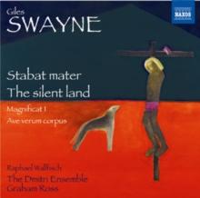 Giles Swayne: Stabat Mater/The Silent Land/Magnificat I/..