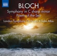 Bloch: Symphony In C Sharp Minor/Poems Of The Sea